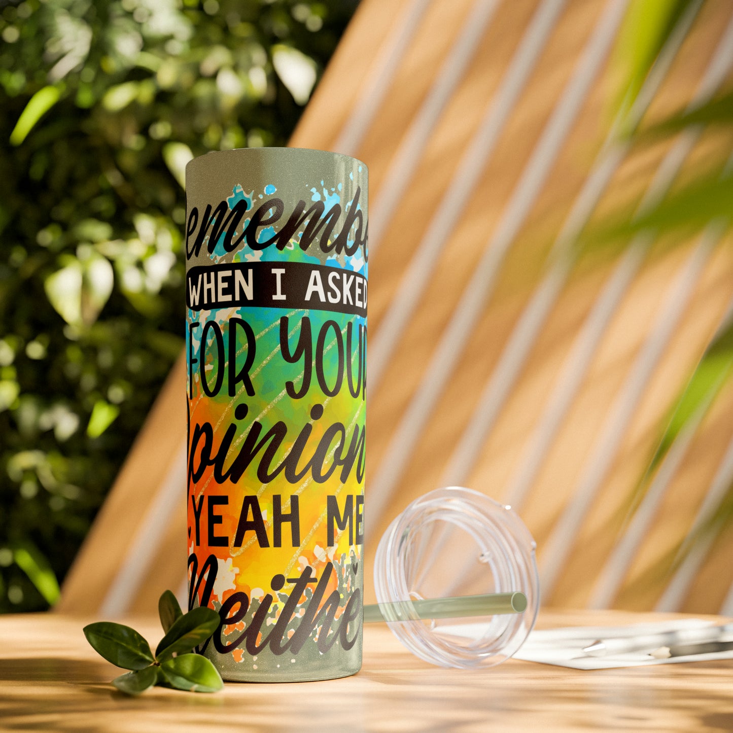 You remember when I asked for your opinion?-Skinny Tumbler with Straw, 20oz