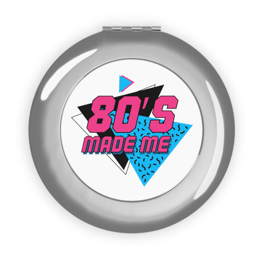 The 80's made me-Compact Travel Mirror