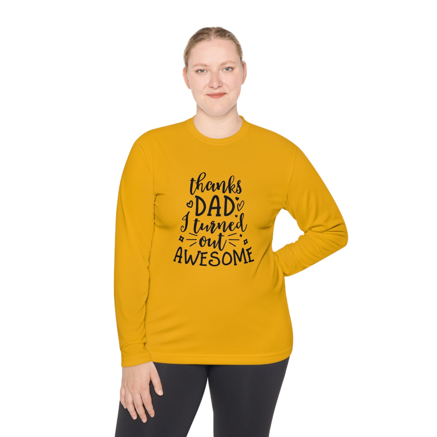 Thanks dad I turned out great- Unisex Lightweight Long Sleeve Tee