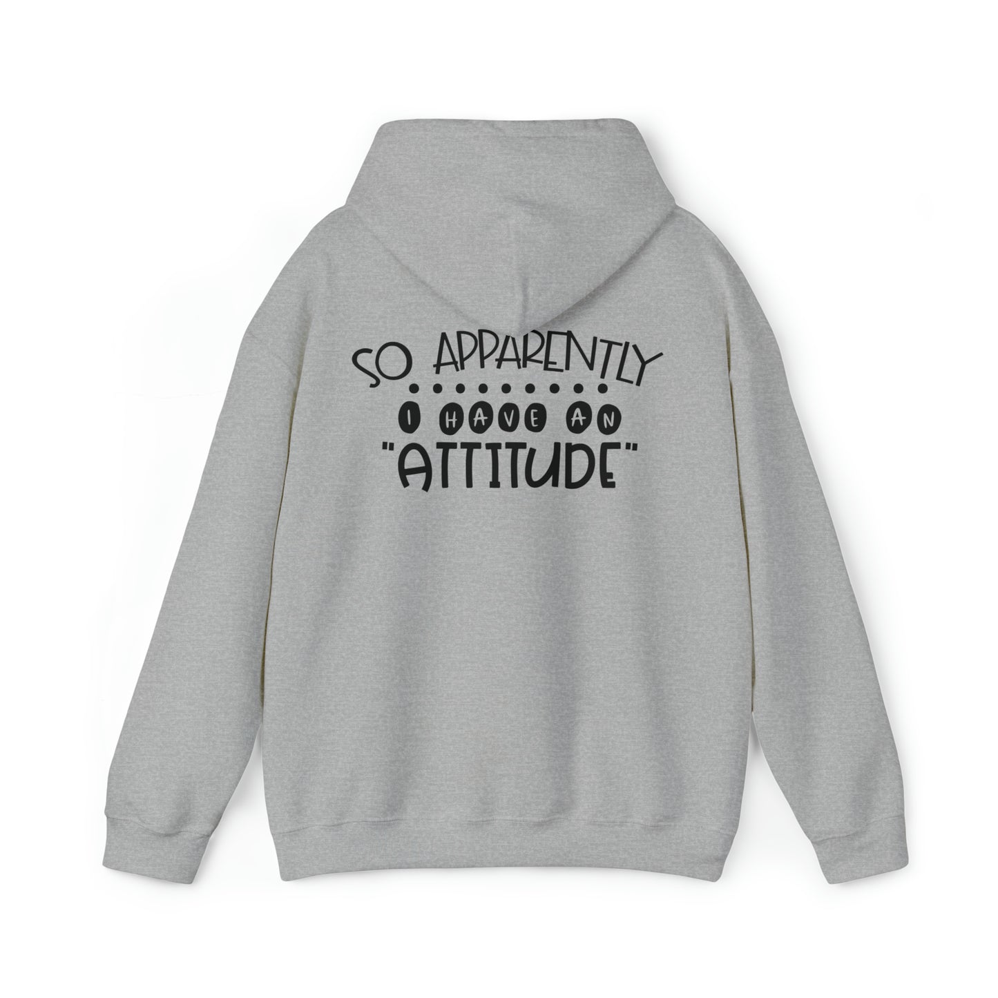 So apparently I have an attitude- Unisex Heavy Blend™ Hooded Sweatshirt