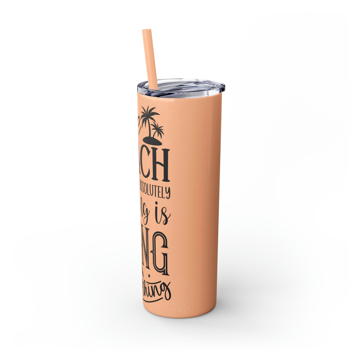 The beach where doing absolutely nothing is doing something- Skinny Tumbler with Straw, 20oz