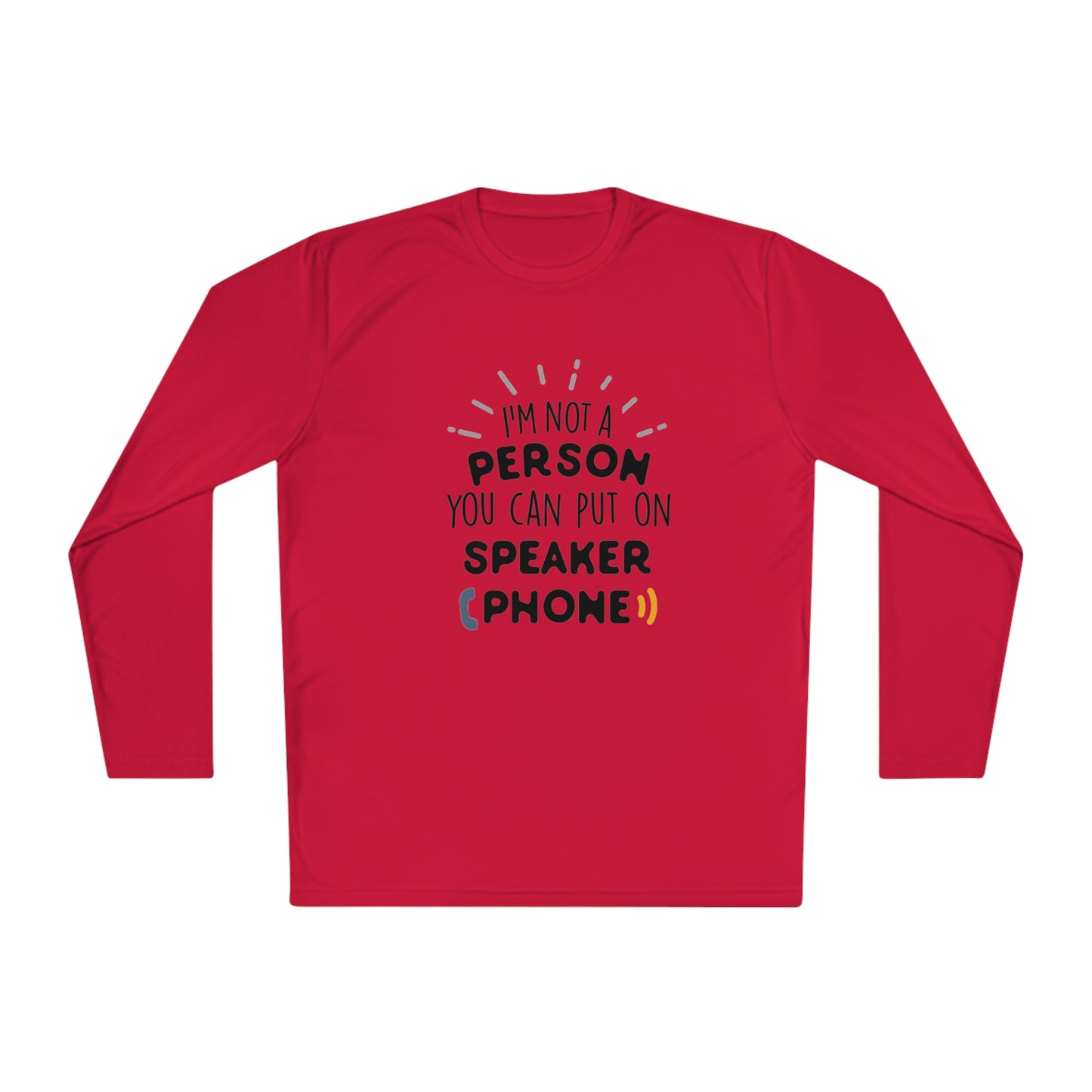 I'm not a person you can put on speaker phone- Unisex Lightweight Long Sleeve Tee