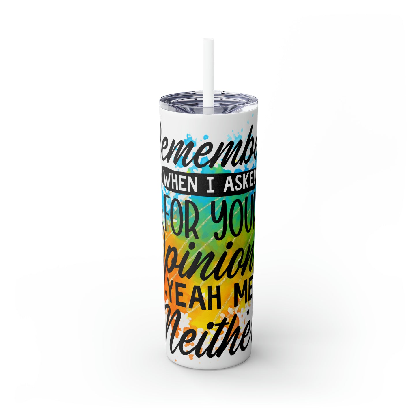 You remember when I asked for your opinion?-Skinny Tumbler with Straw, 20oz