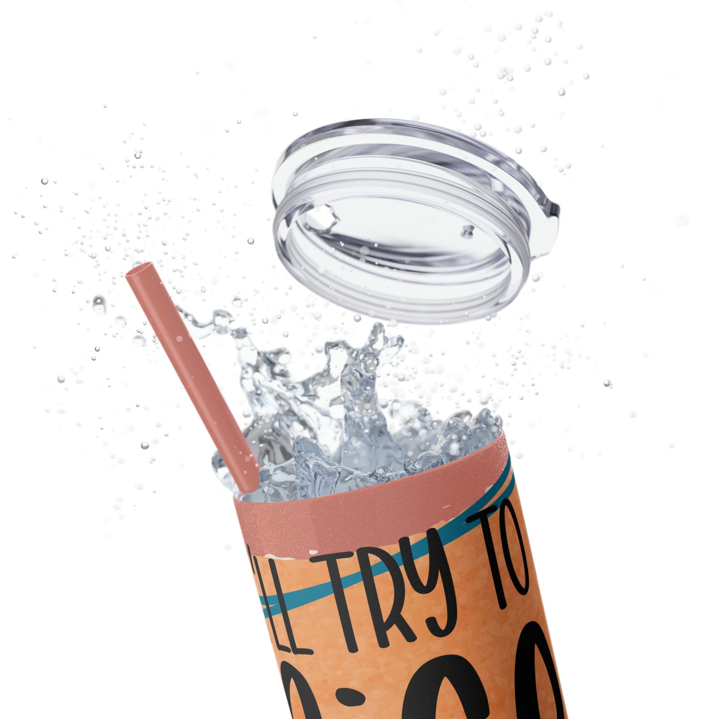 I'll try to be nicer if you try to be smarter- Skinny Tumbler with Straw, 20oz