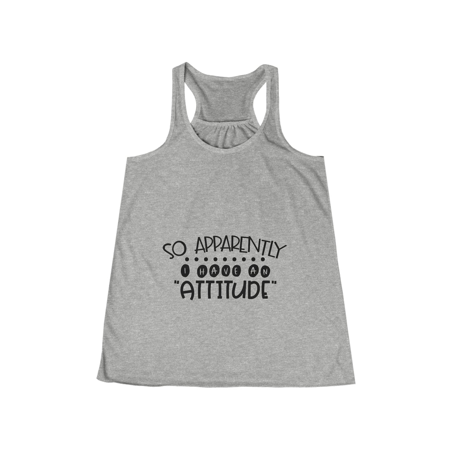 So, apparently I have an attitude- Women's Flowy Racerback Tank