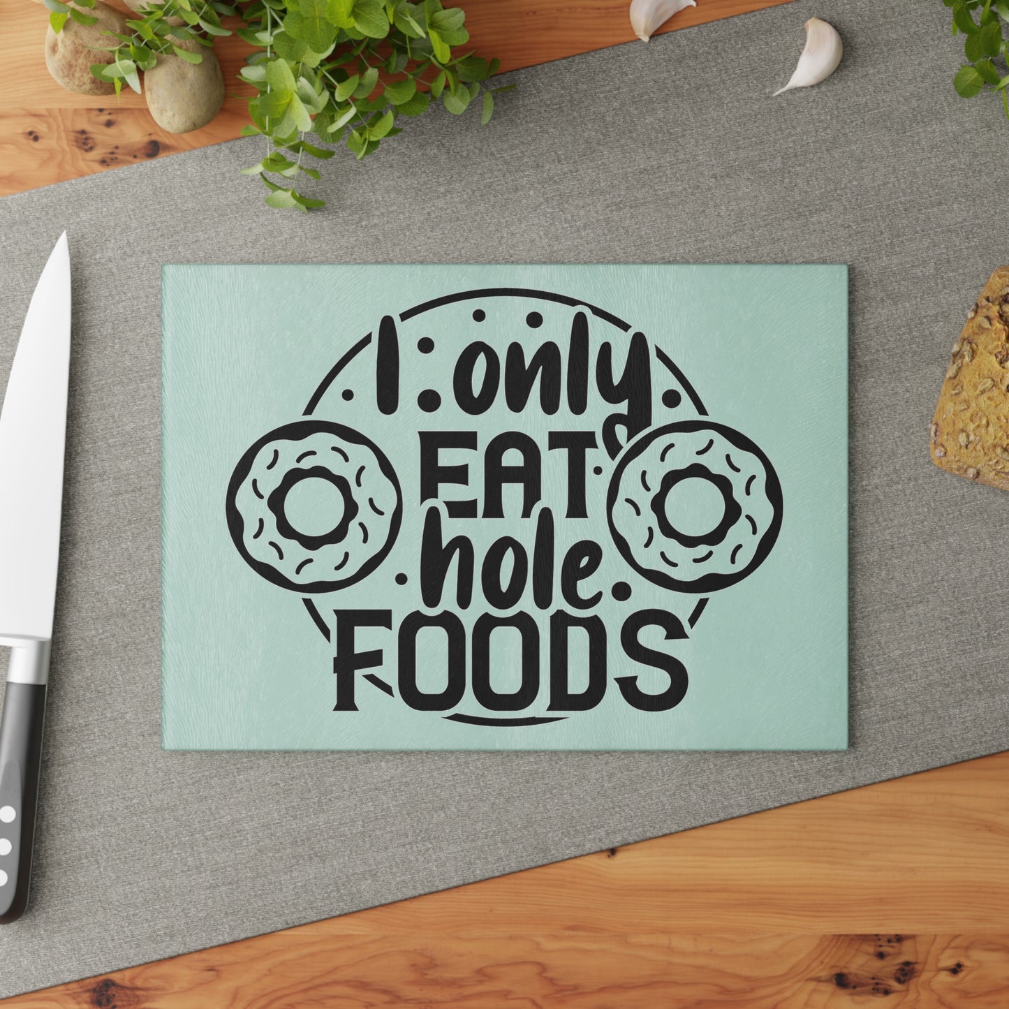 I only eat hole foods- Glass Cutting Board