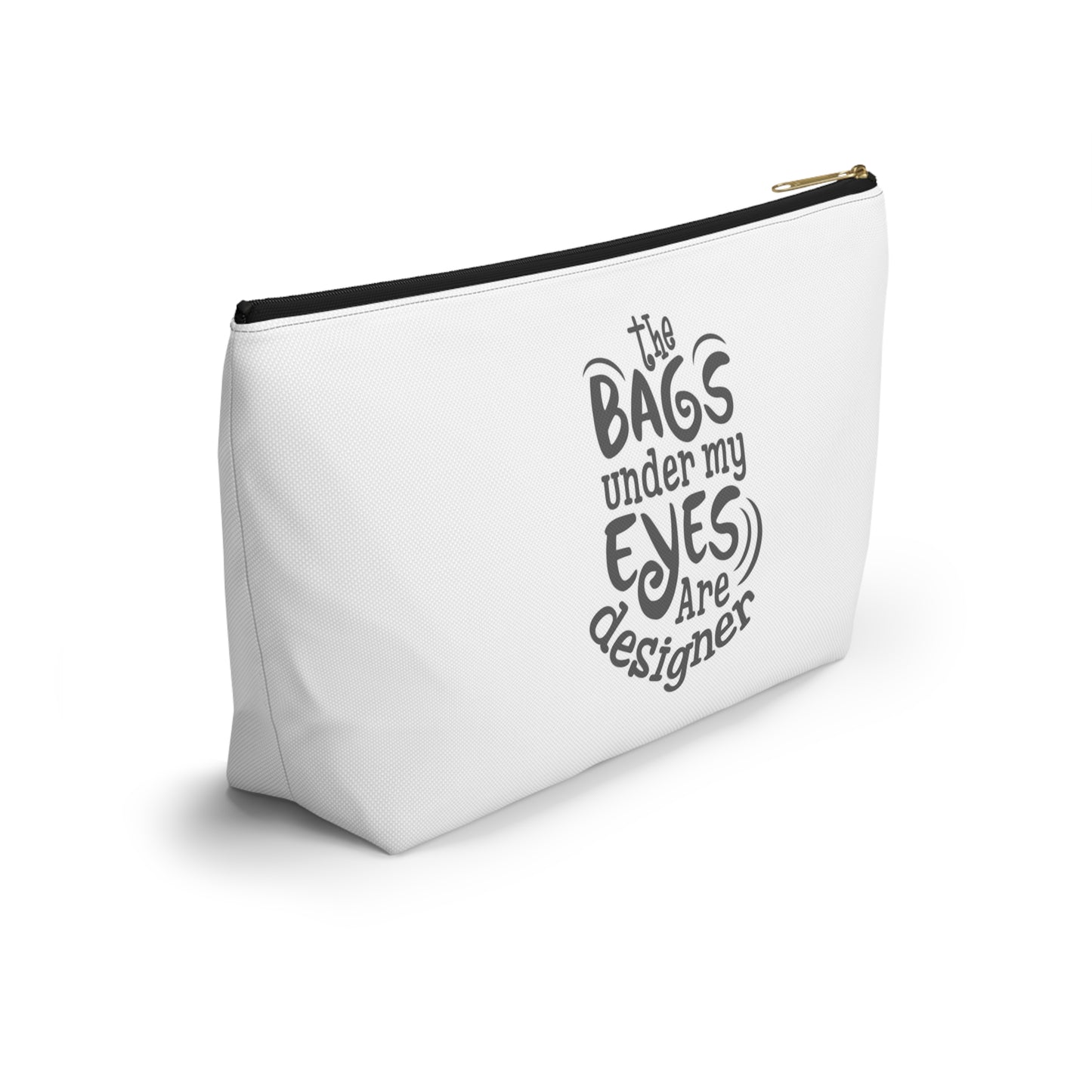 The bags under by eyes- Accessory Pouch w T-bottom