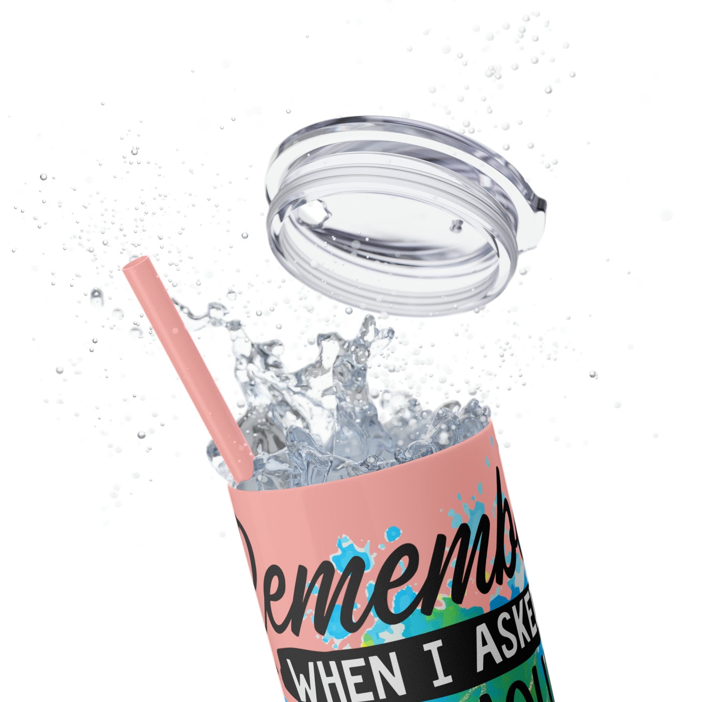 You remember when I asked for your opinion?-Skinny Tumbler with Straw, 20oz