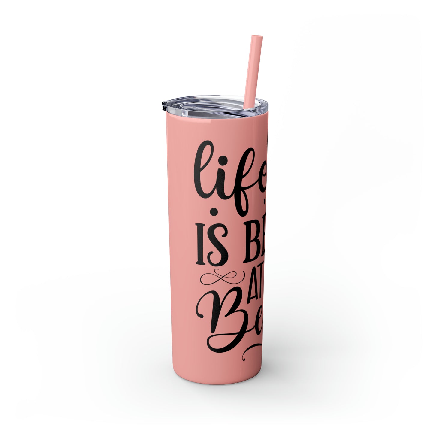 Life is better at the beach - Skinny Tumbler with Straw, 20oz