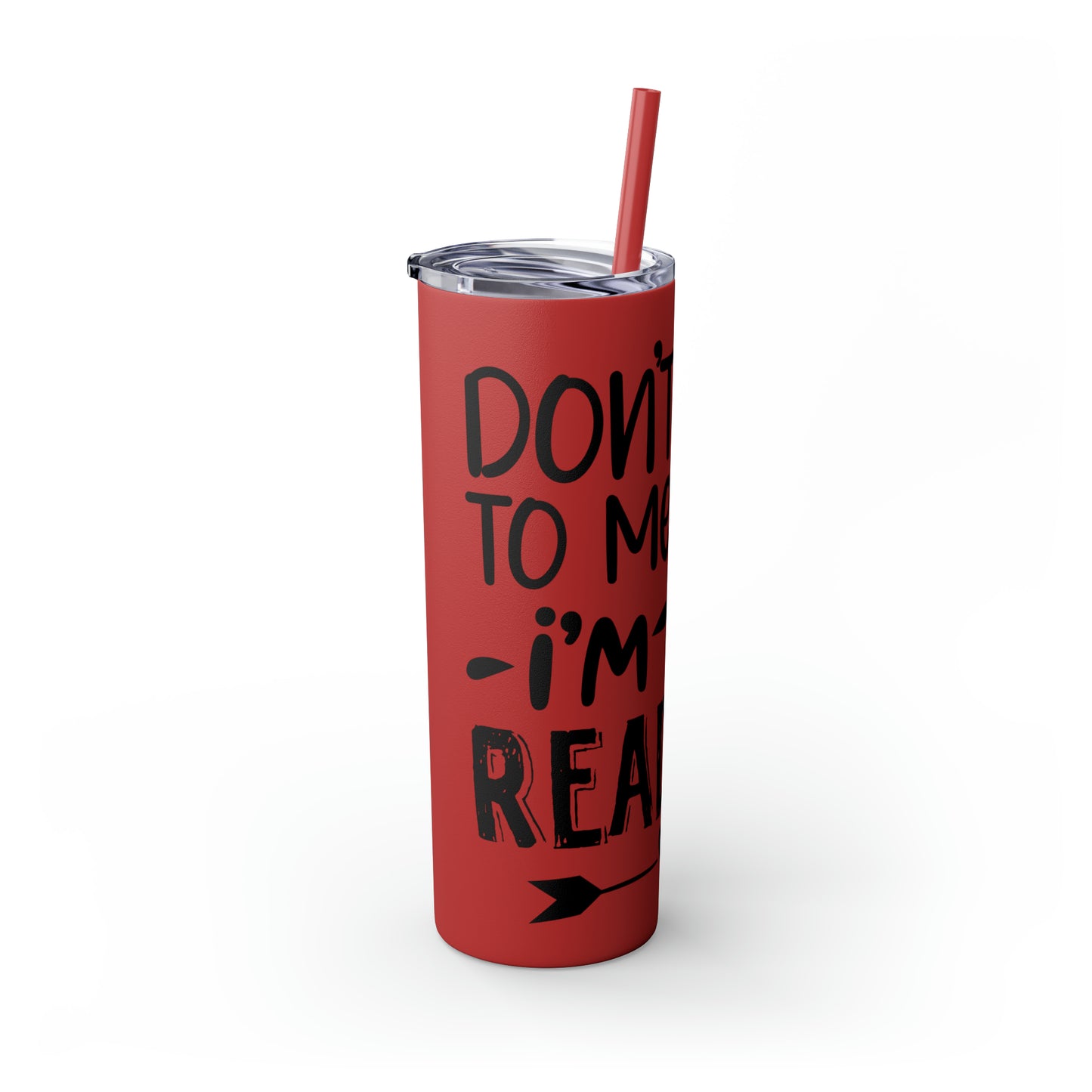 Don't talk to me I'm reading- Skinny Tumbler with Straw, 20oz