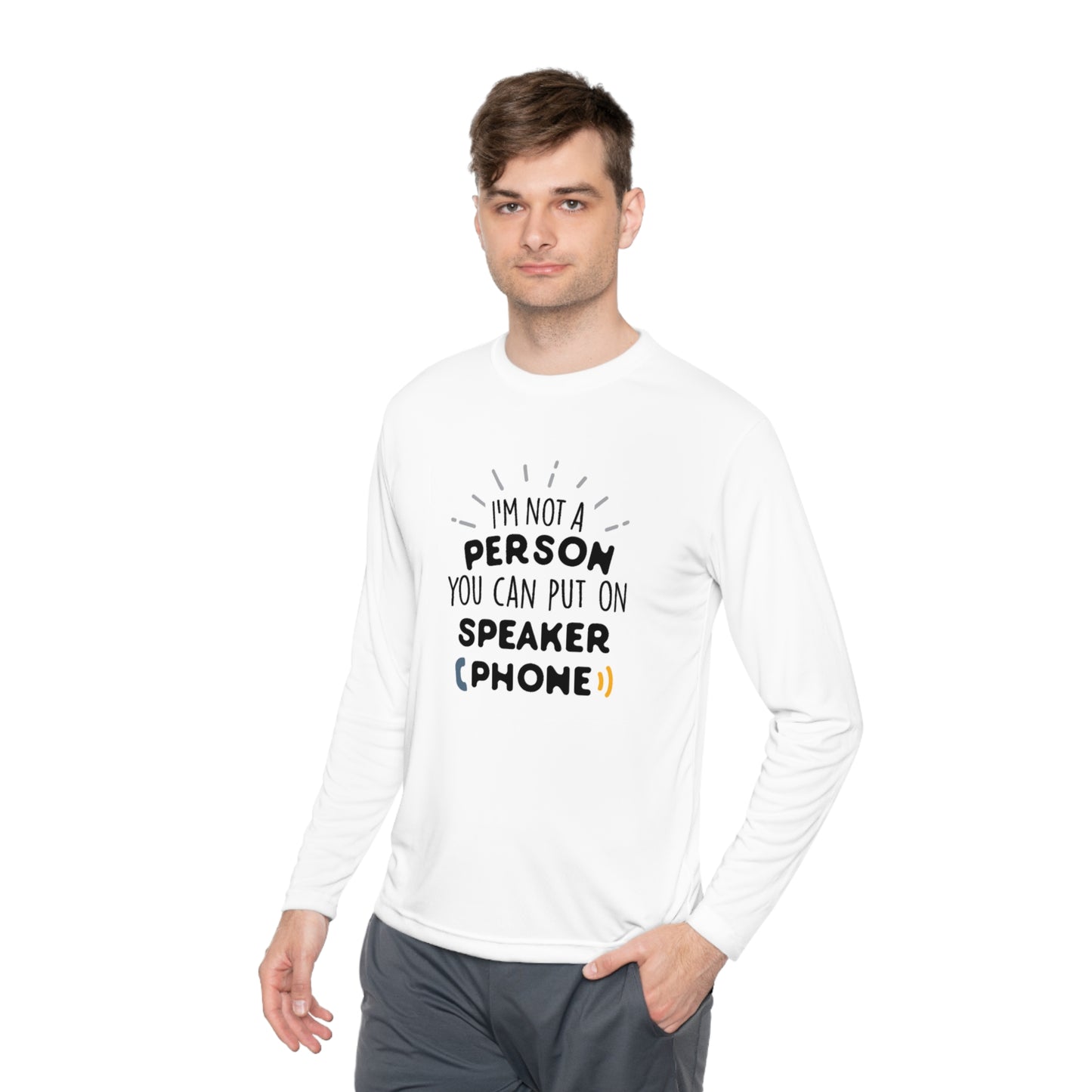 I'm not a person you can put on speaker phone- Unisex Lightweight Long Sleeve Tee