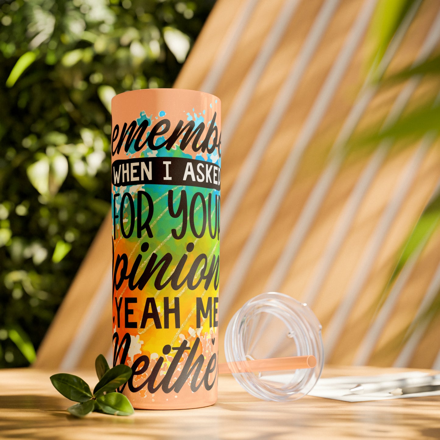 You remember when I asked for your opinion?-Skinny Tumbler with Straw, 20oz