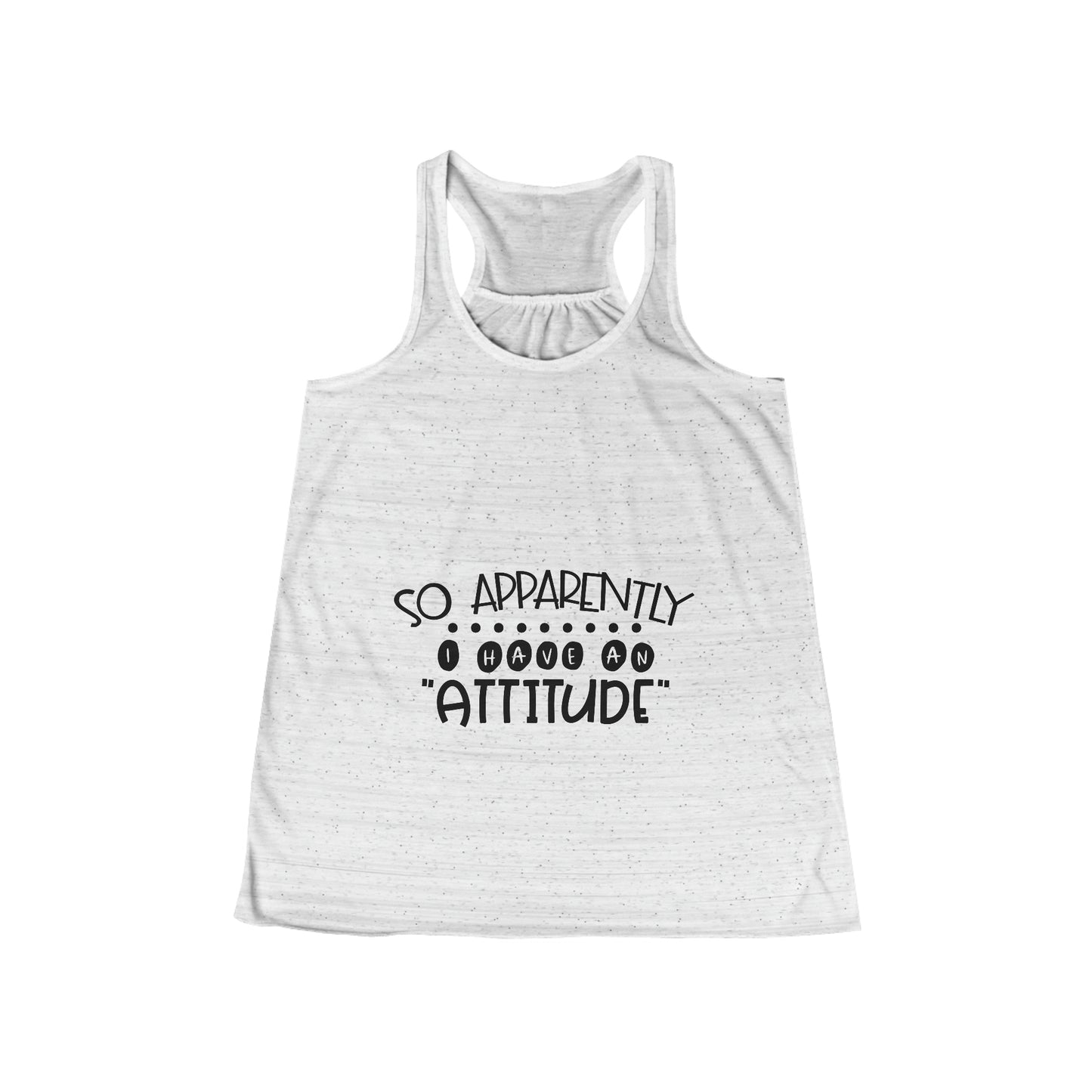 So, apparently I have an attitude- Women's Flowy Racerback Tank