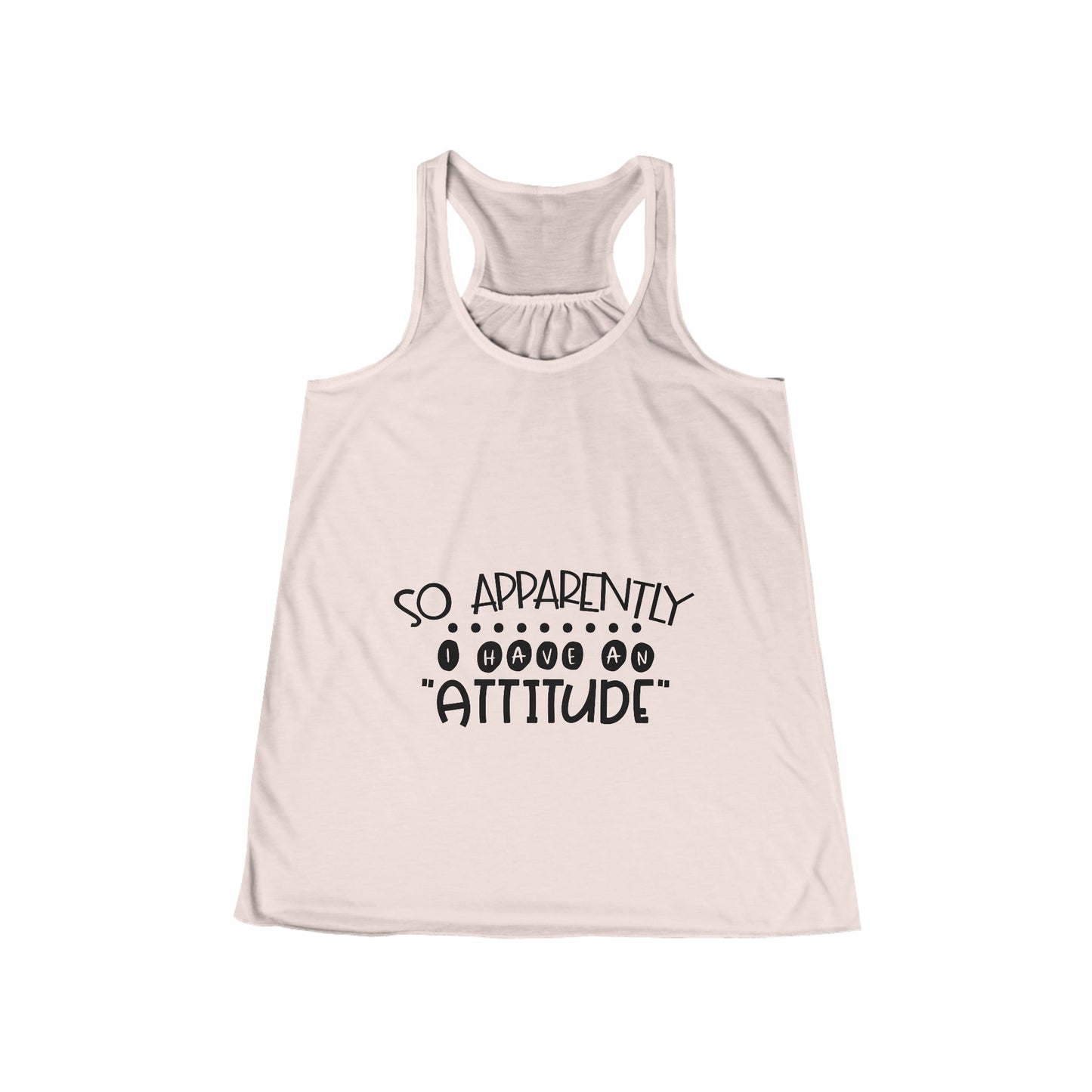 So, apparently I have an attitude- Women's Flowy Racerback Tank