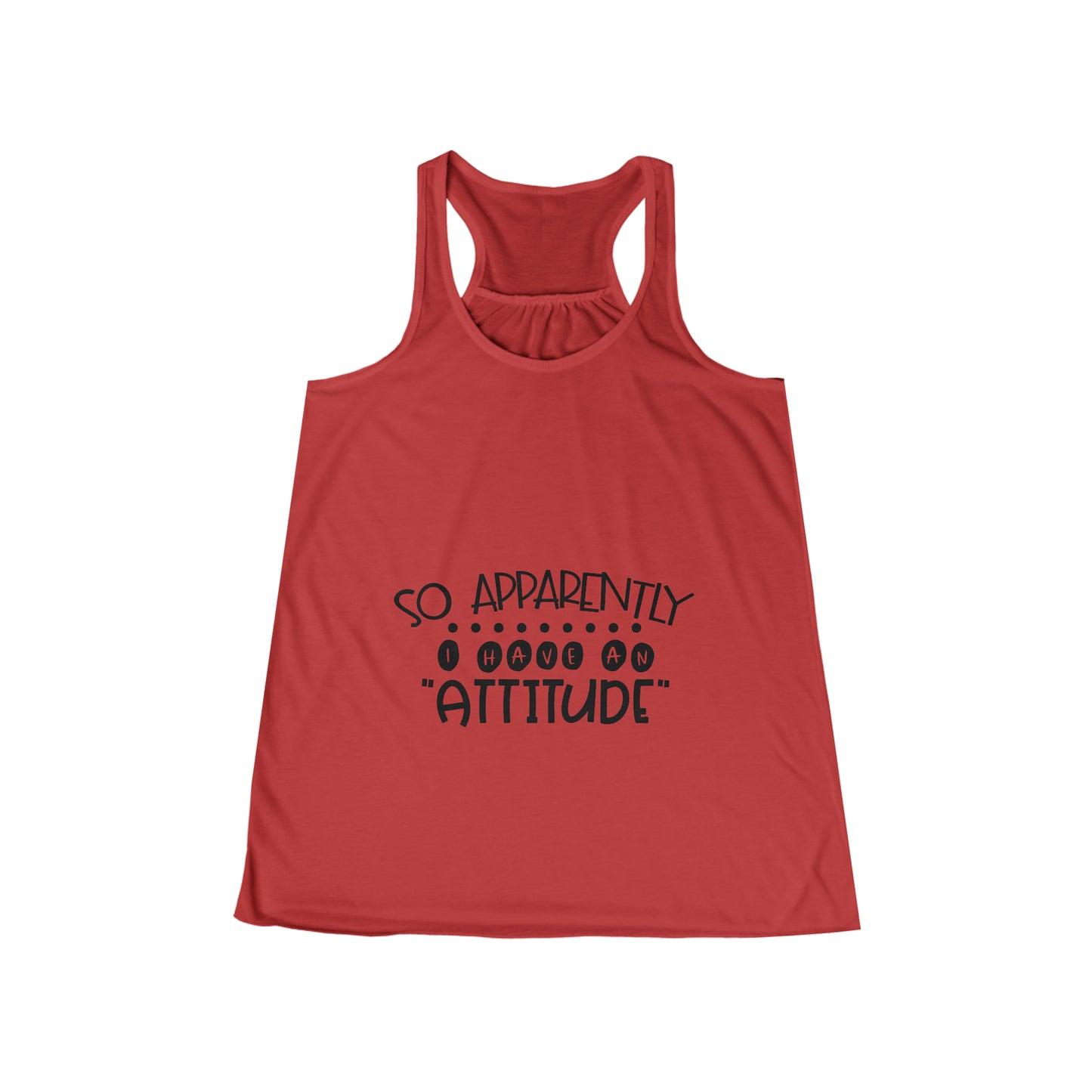 So, apparently I have an attitude- Women's Flowy Racerback Tank