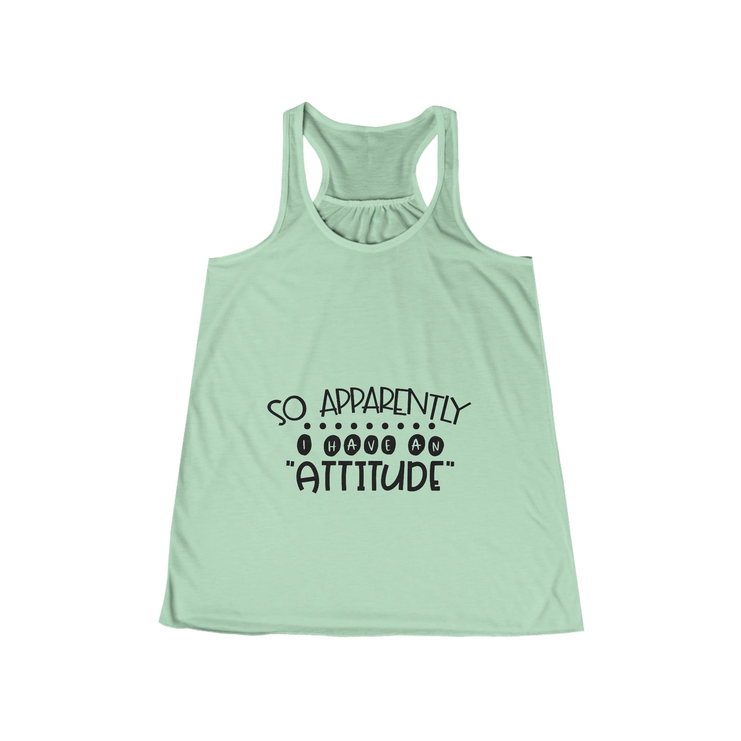 So, apparently I have an attitude- Women's Flowy Racerback Tank