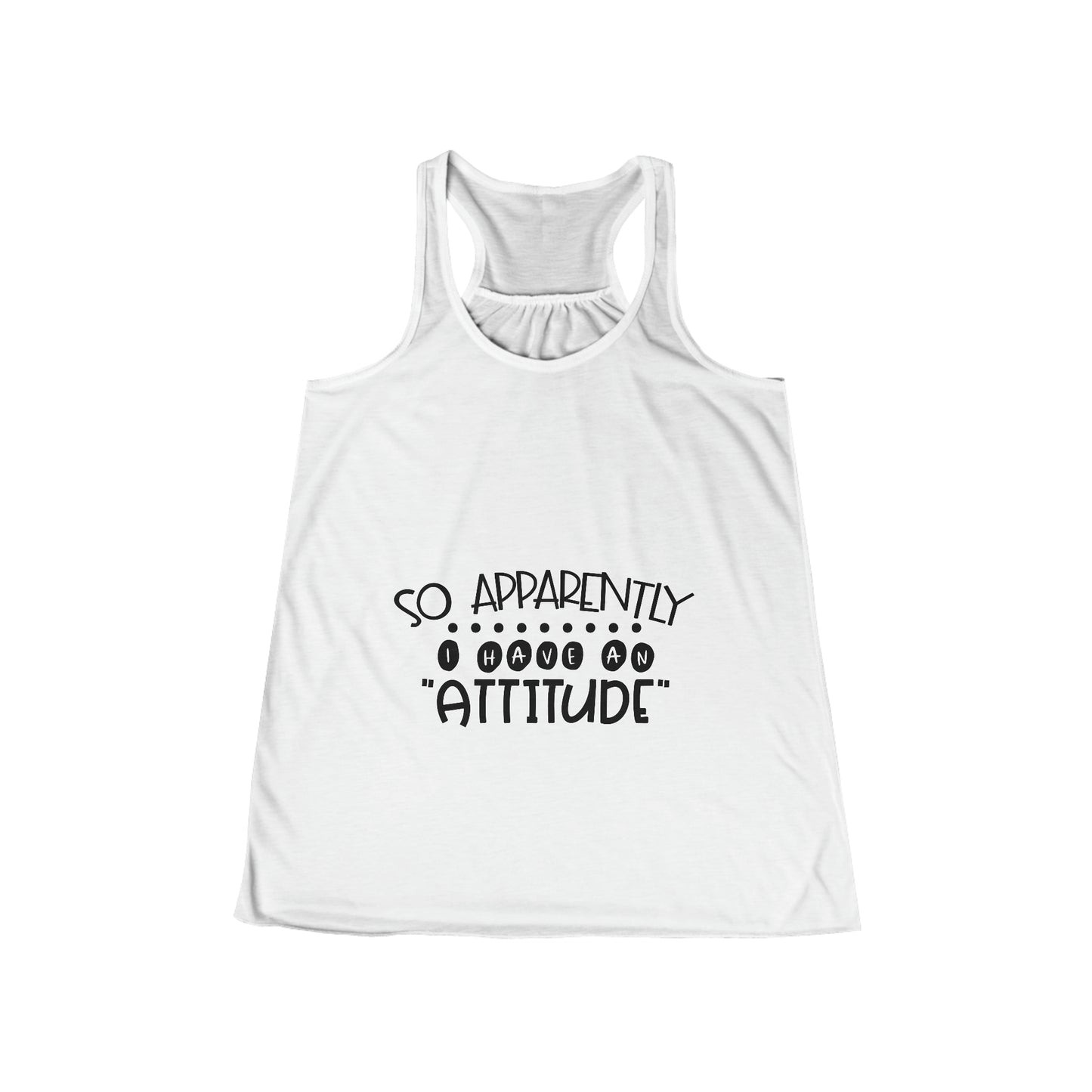 So, apparently I have an attitude- Women's Flowy Racerback Tank