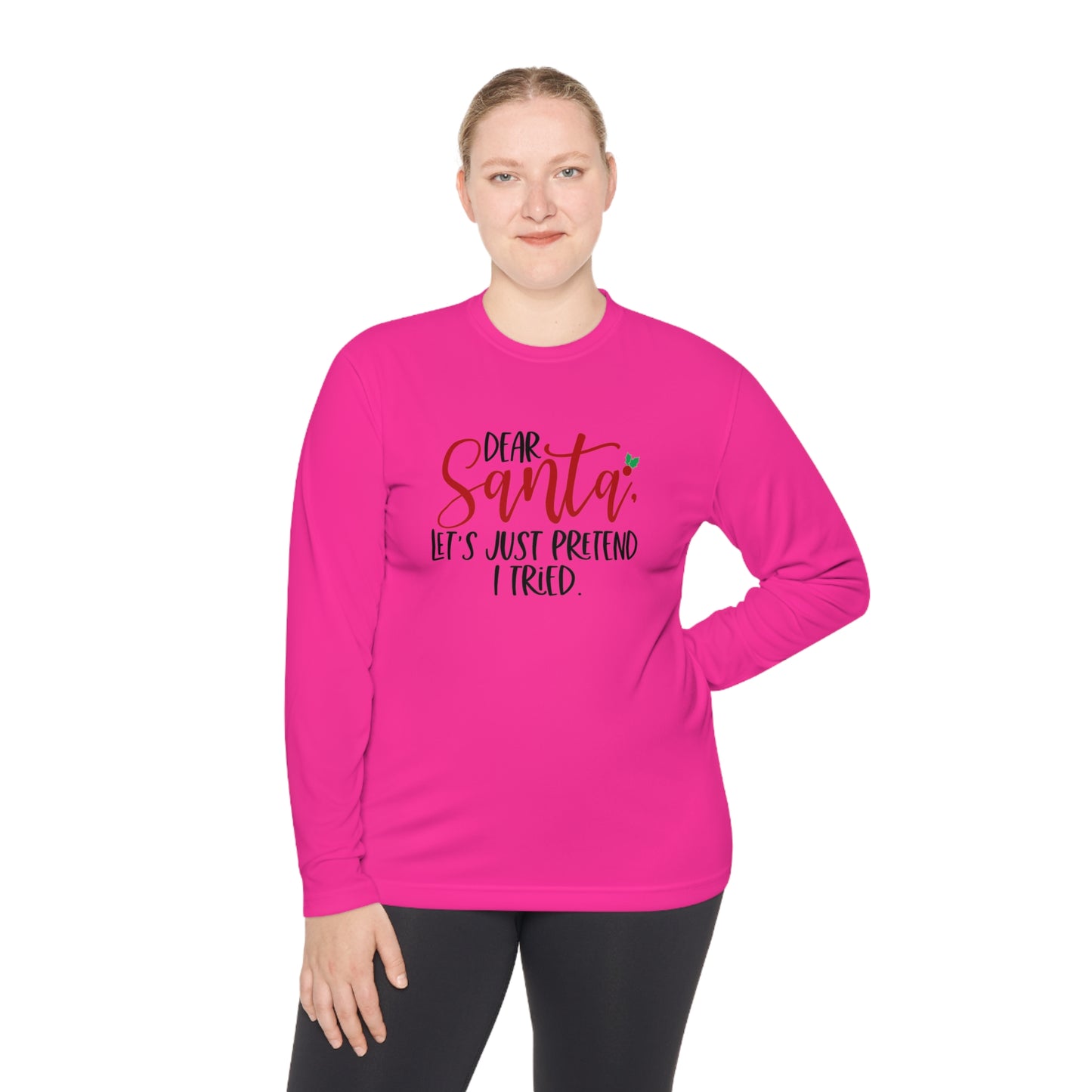 Dear Santa- Let pretend I tried -Unisex Lightweight Long Sleeve Tee