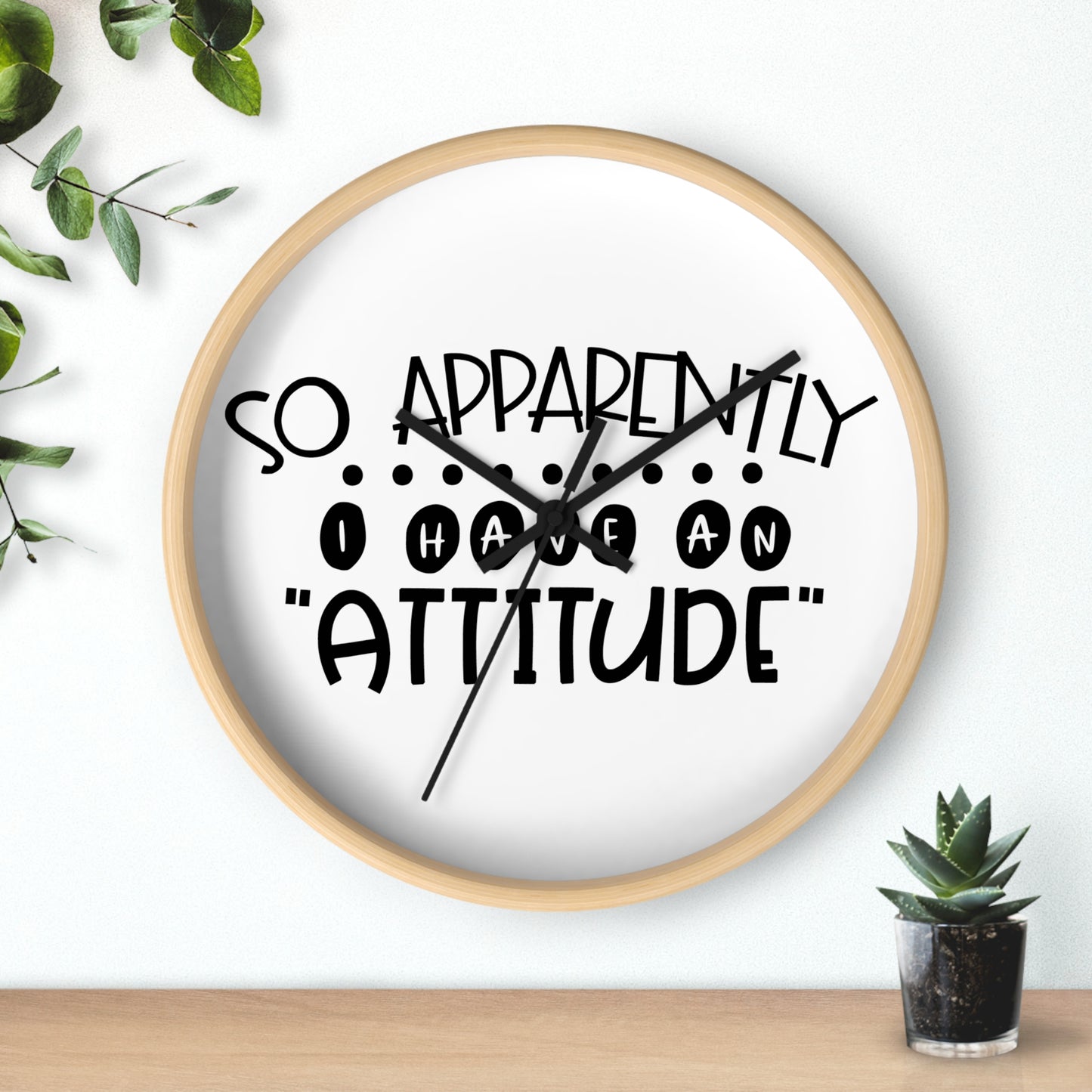 So apparently, I have an attitude- Wall Clock