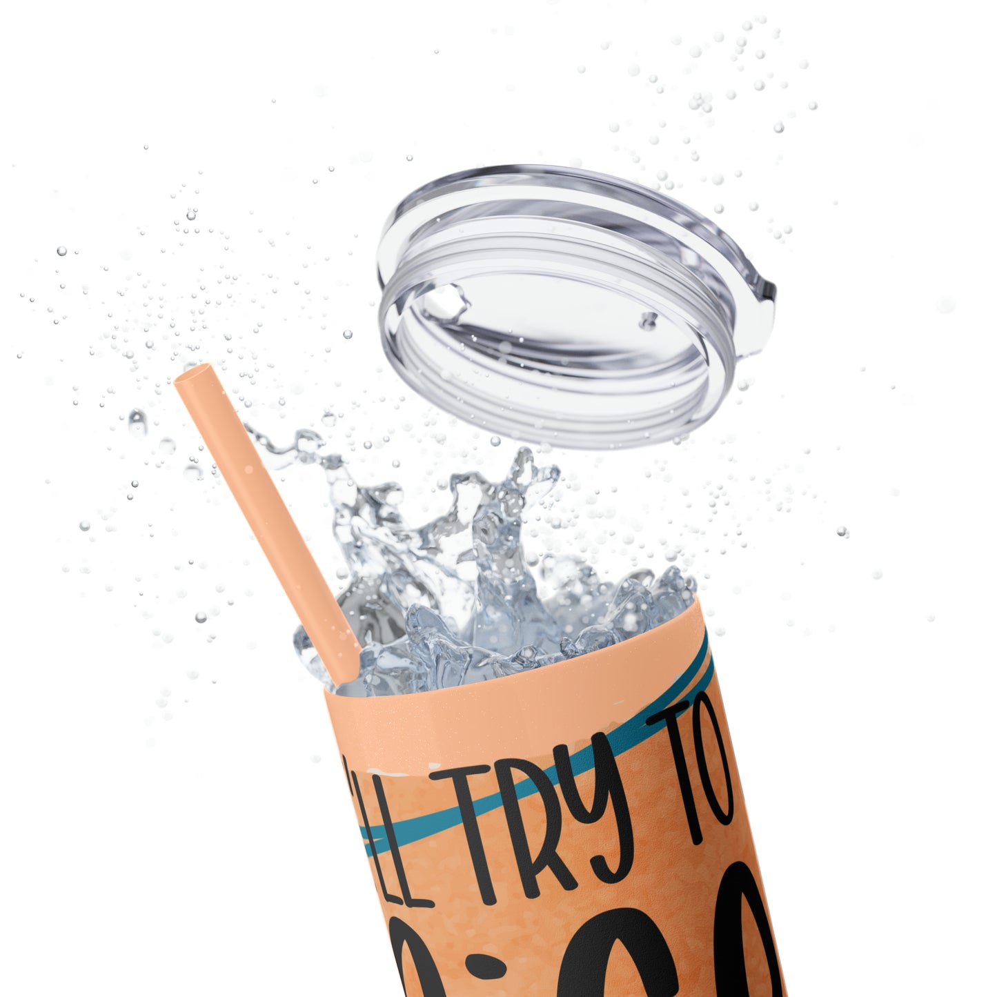 I'll try to be nicer if you try to be smarter- Skinny Tumbler with Straw, 20oz