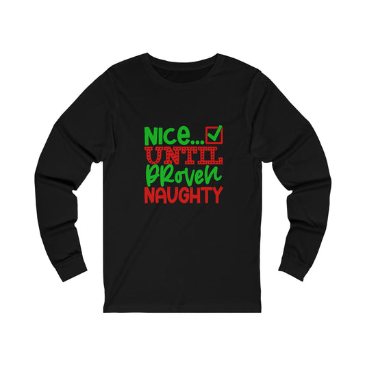 Nice until proven naughty- Unisex Jersey Long Sleeve Tee