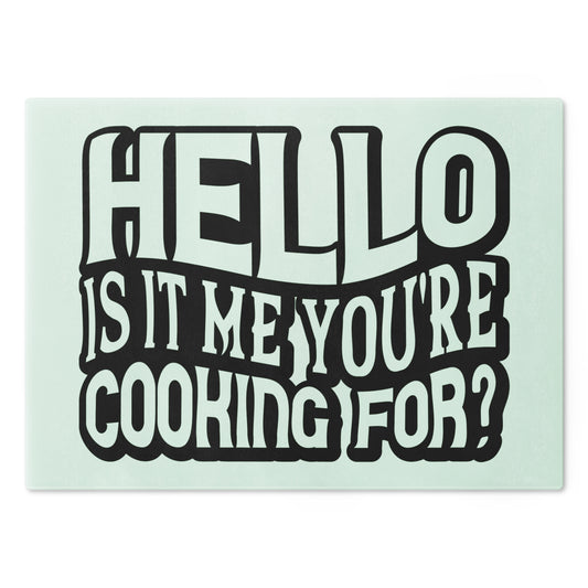 Hello is it me your cooking for - Cutting Board