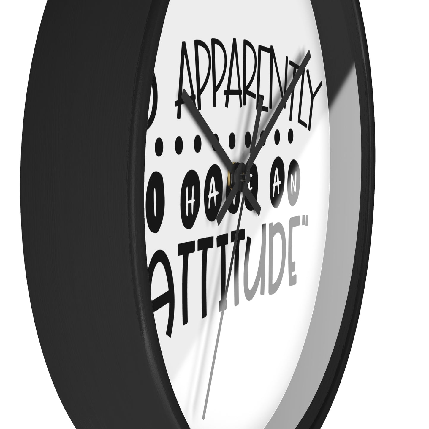 So apparently, I have an attitude- Wall Clock