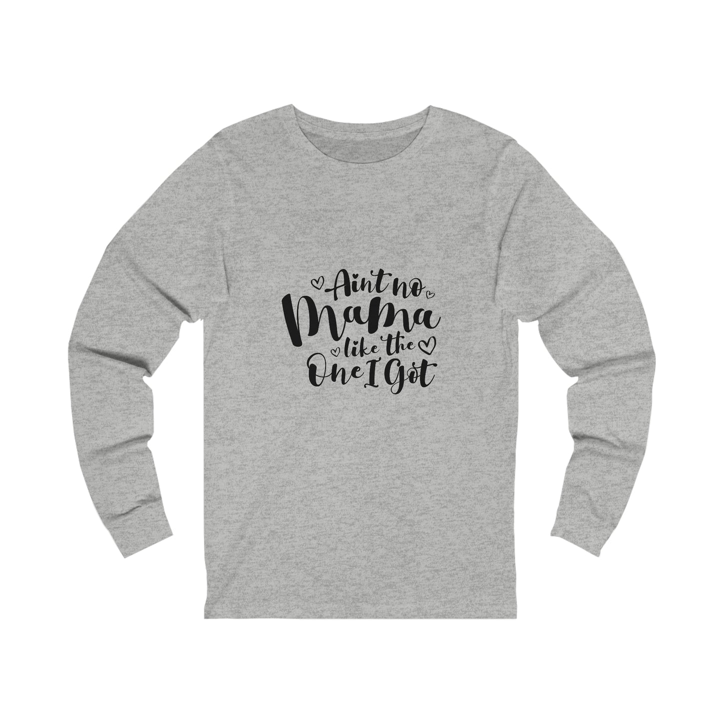 Ain't no momma, like the one I got- Unisex Jersey Long Sleeve Tee