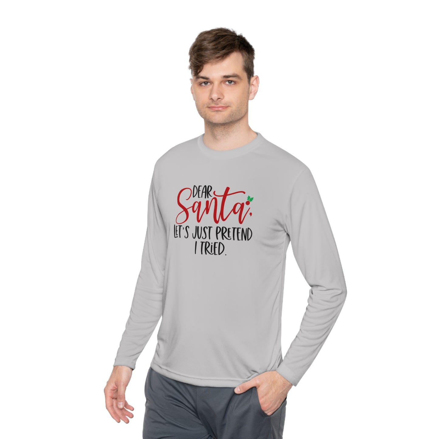 Dear Santa- Let pretend I tried -Unisex Lightweight Long Sleeve Tee