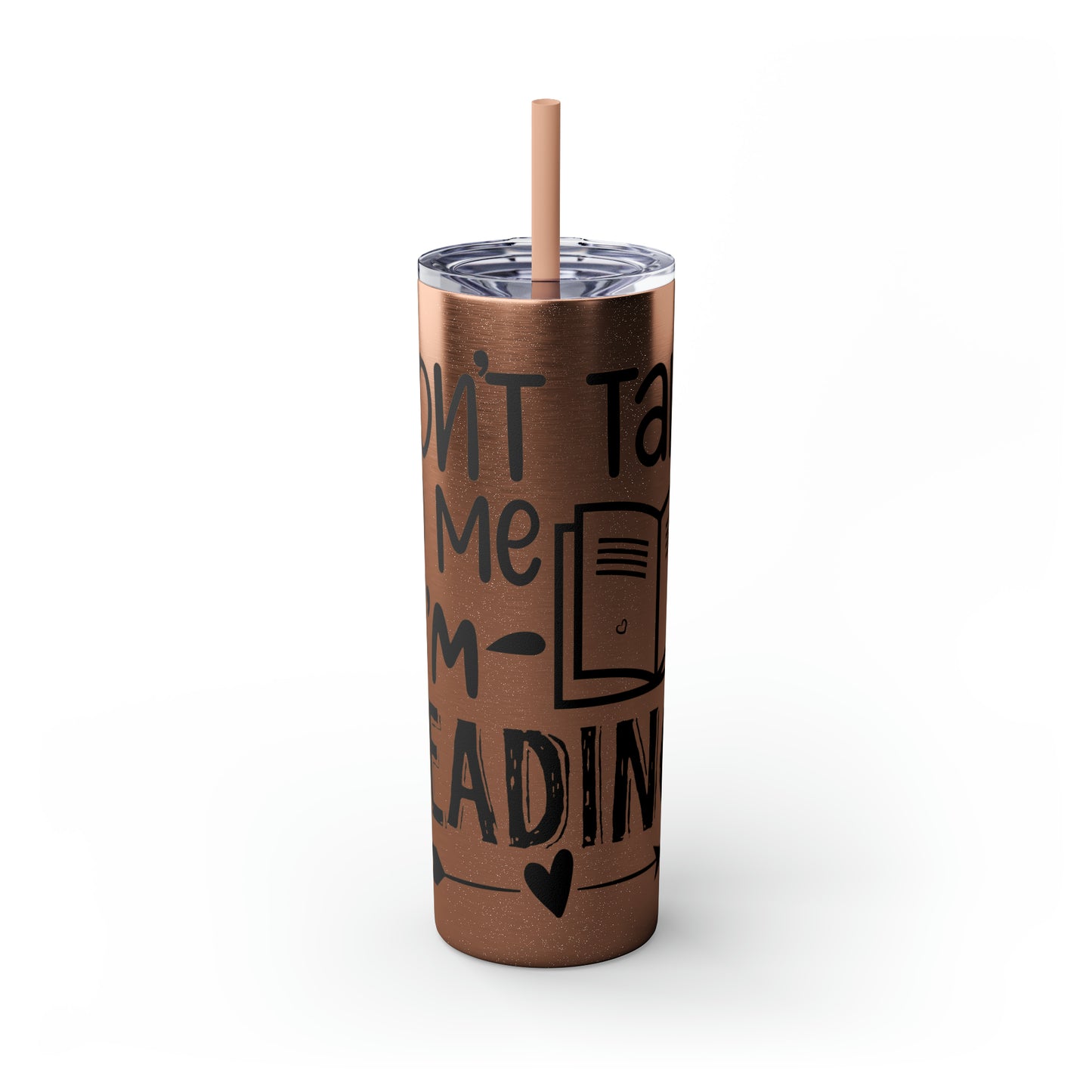 Don't talk to me I'm reading- Skinny Tumbler with Straw, 20oz