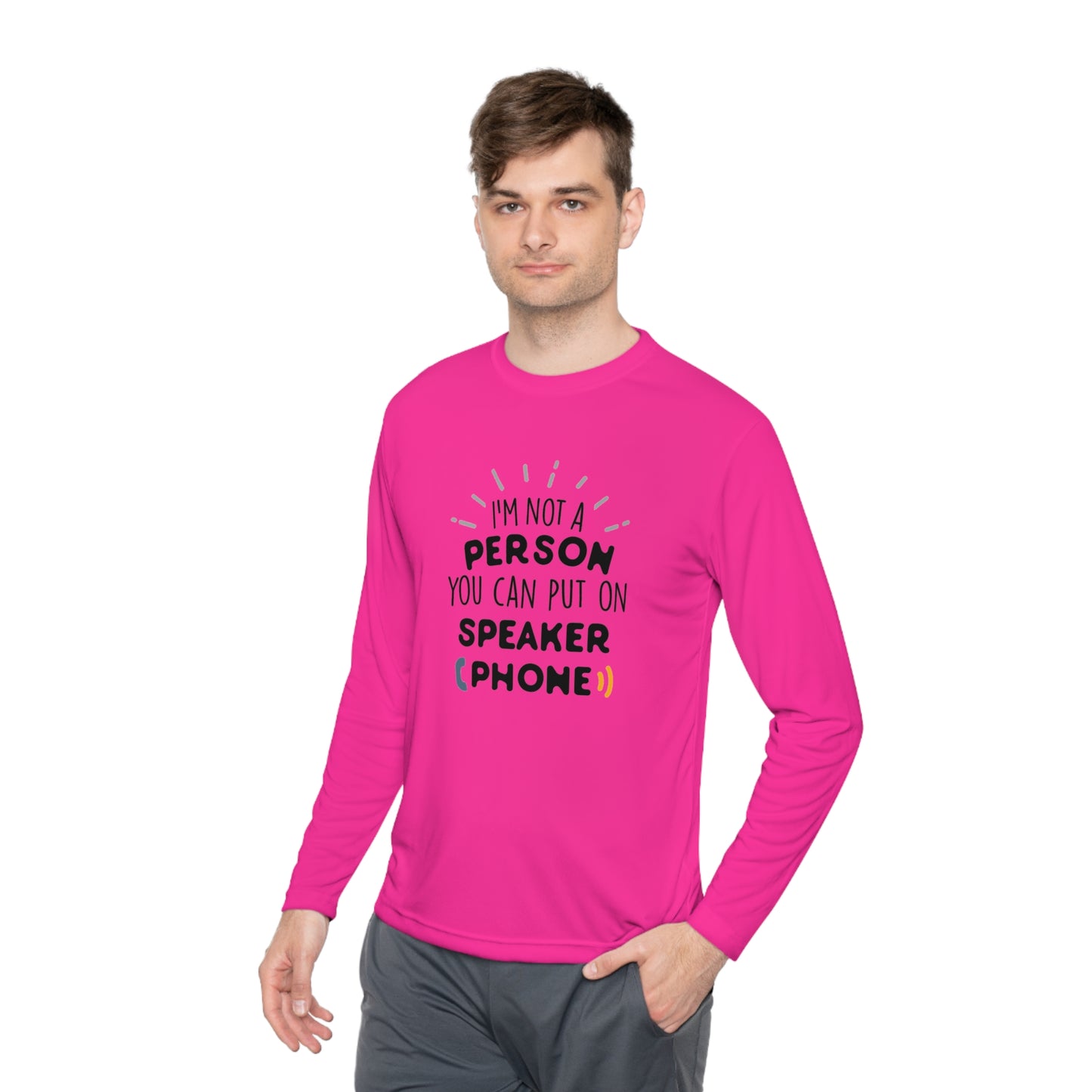 I'm not a person you can put on speaker phone- Unisex Lightweight Long Sleeve Tee