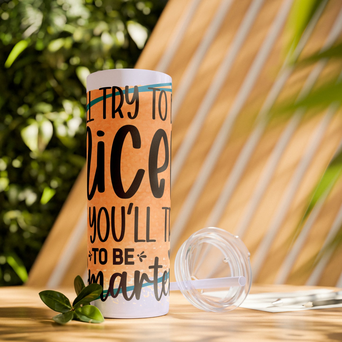 I'll try to be nicer if you try to be smarter- Skinny Tumbler with Straw, 20oz