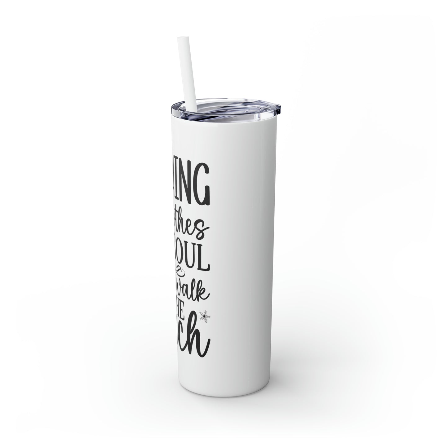 Nothing soothes the soul-Skinny Tumbler with Straw, 20oz