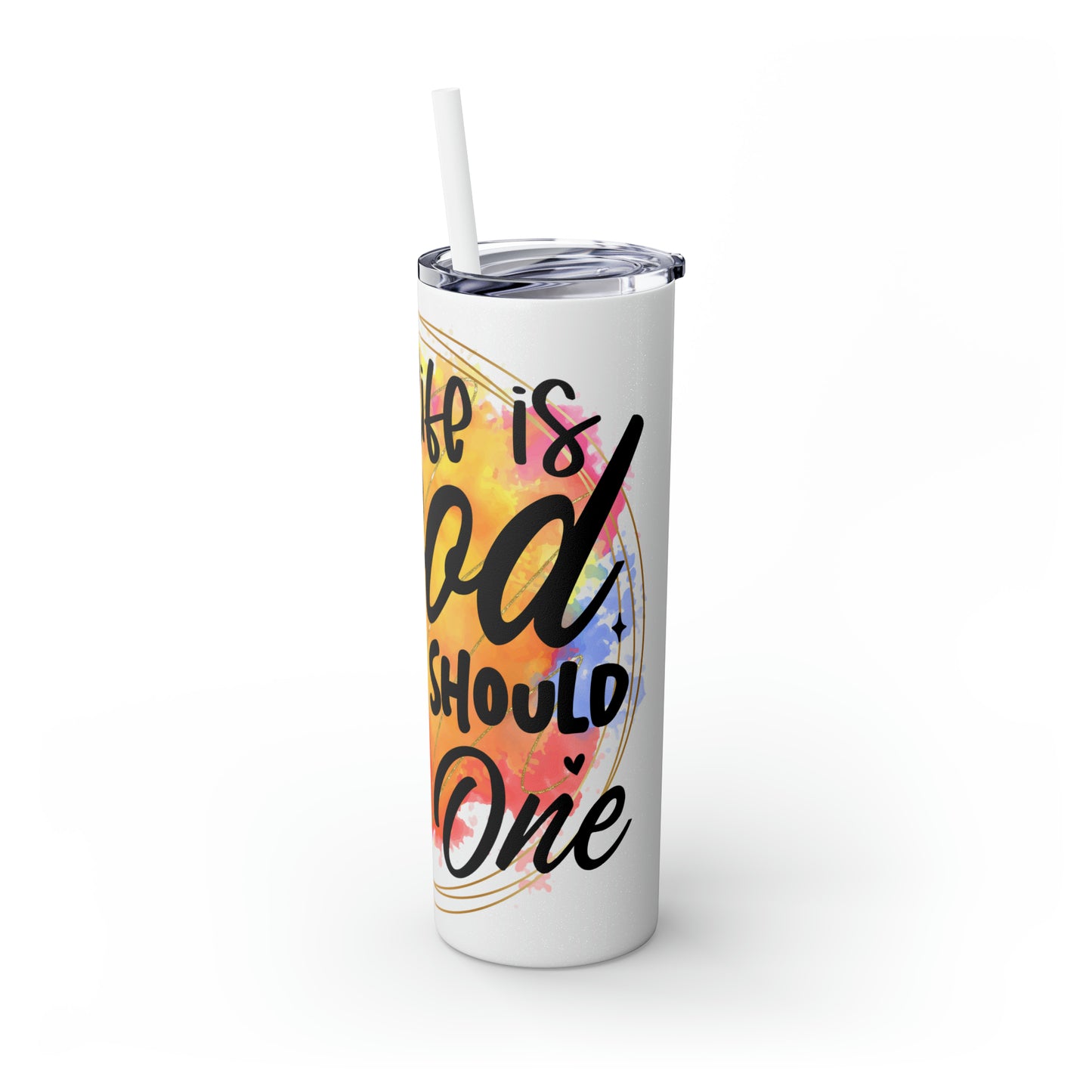 LIfe is good you should get one- Skinny Tumbler with Straw, 20oz