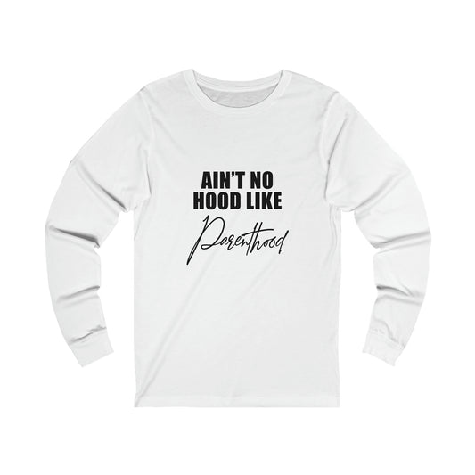 Aint no hood like parenthood - Unisex Jersey Long Sleeve Tee