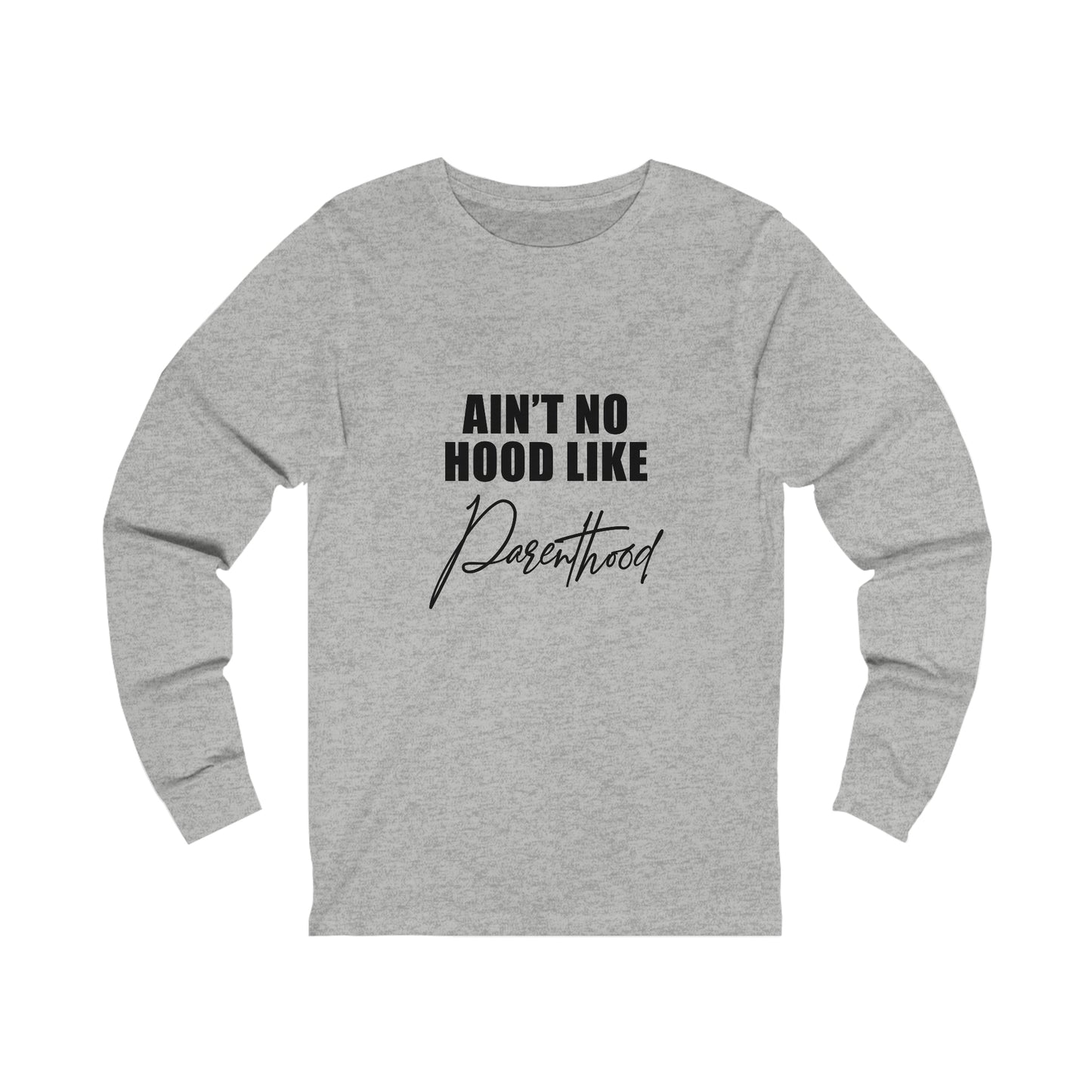 Aint no hood like parenthood - Unisex Jersey Long Sleeve Tee