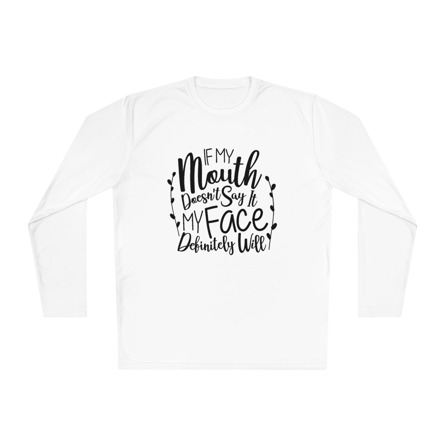 If my mouth doesn't say it, my face will- Unisex Lightweight Long Sleeve Tee