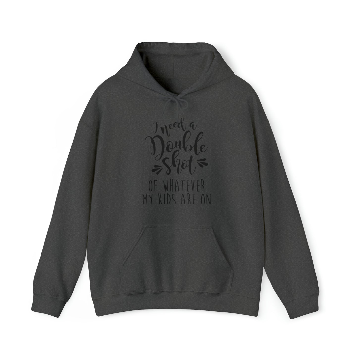 I need a double shot of whatever my kids are on- Unisex Heavy Blend™ Hooded Sweatshirt