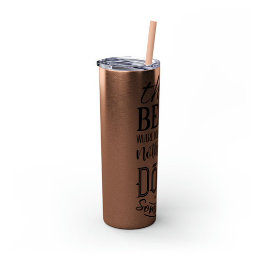 The beach where doing absolutely nothing is doing something- Skinny Tumbler with Straw, 20oz