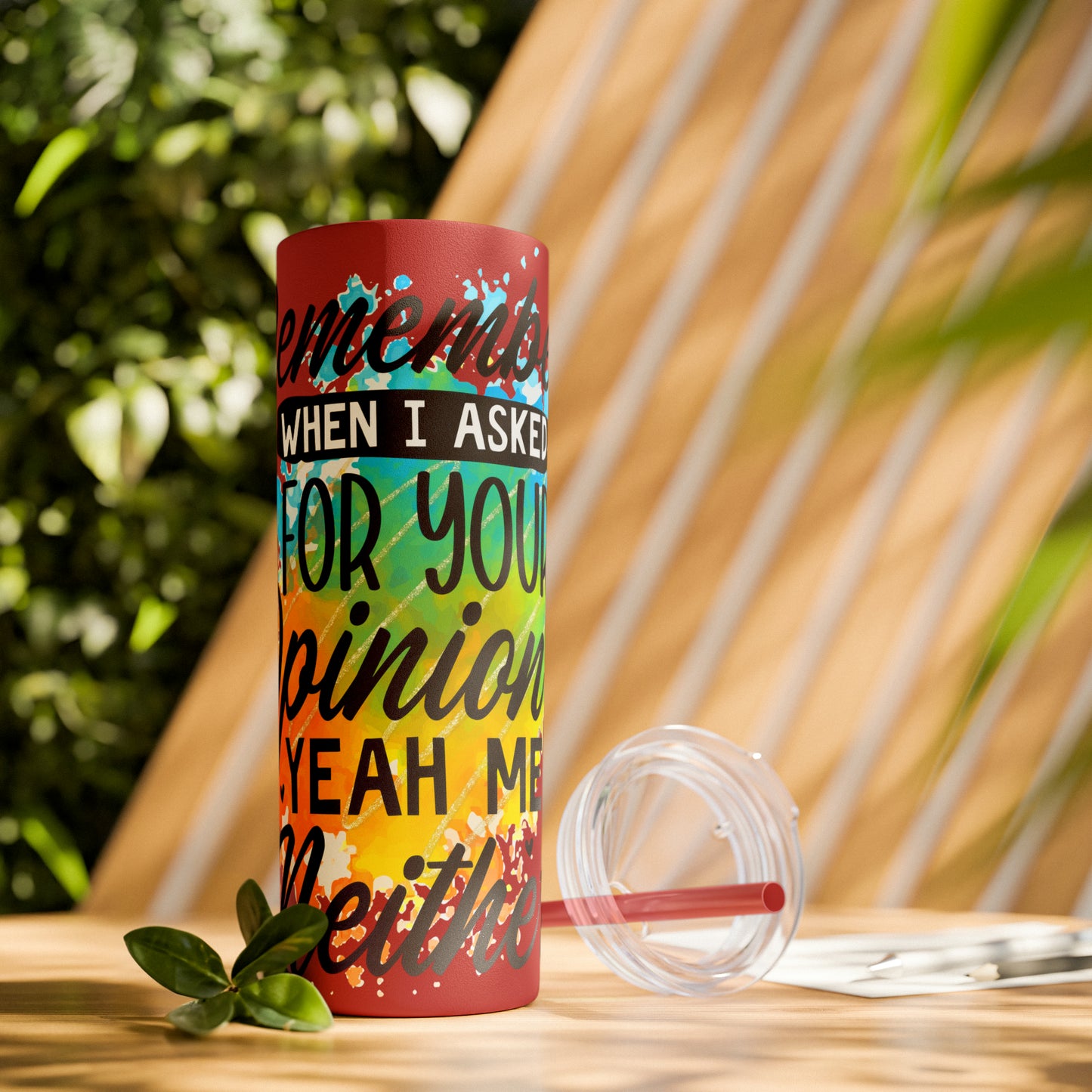 You remember when I asked for your opinion?-Skinny Tumbler with Straw, 20oz