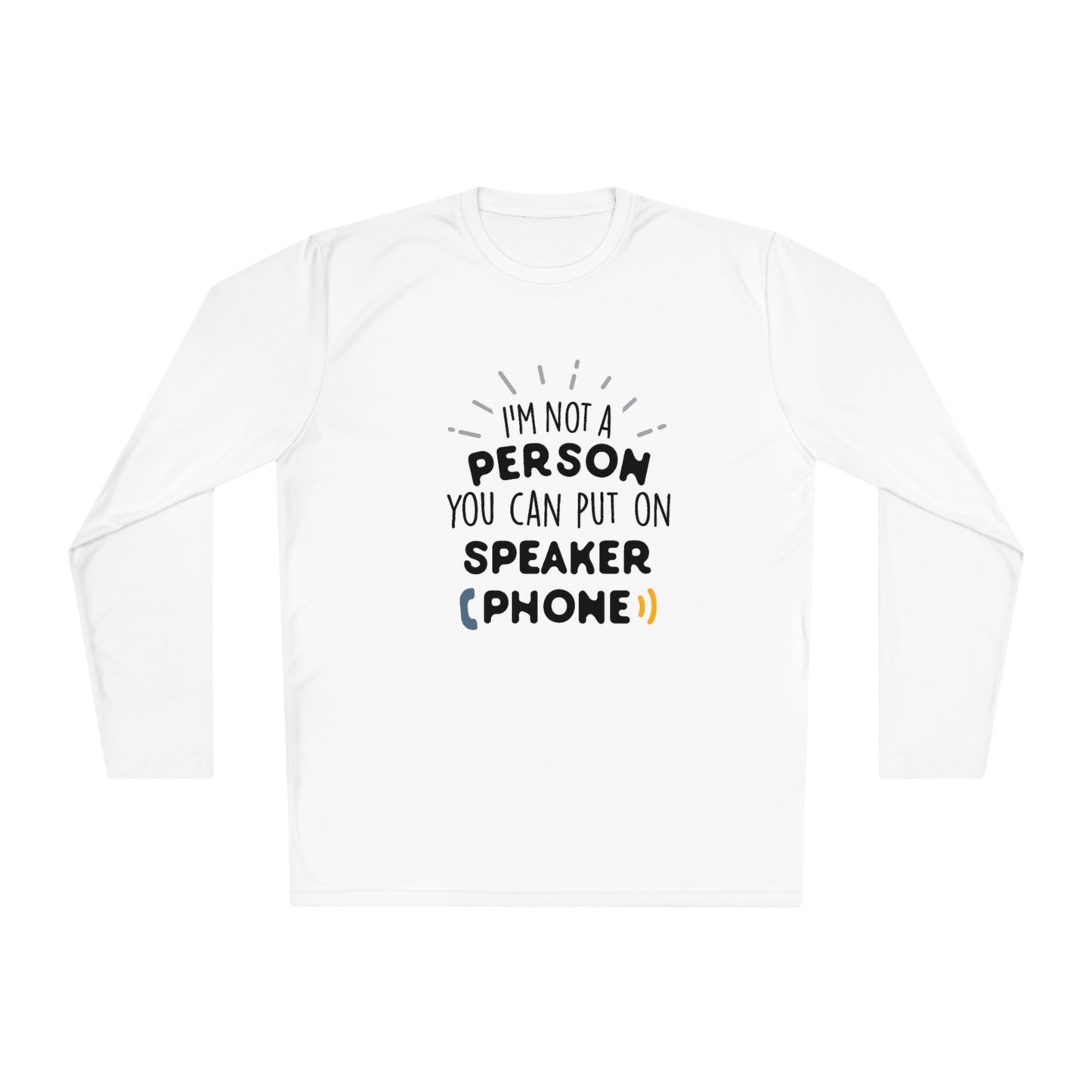 I'm not a person you can put on speaker phone- Unisex Lightweight Long Sleeve Tee