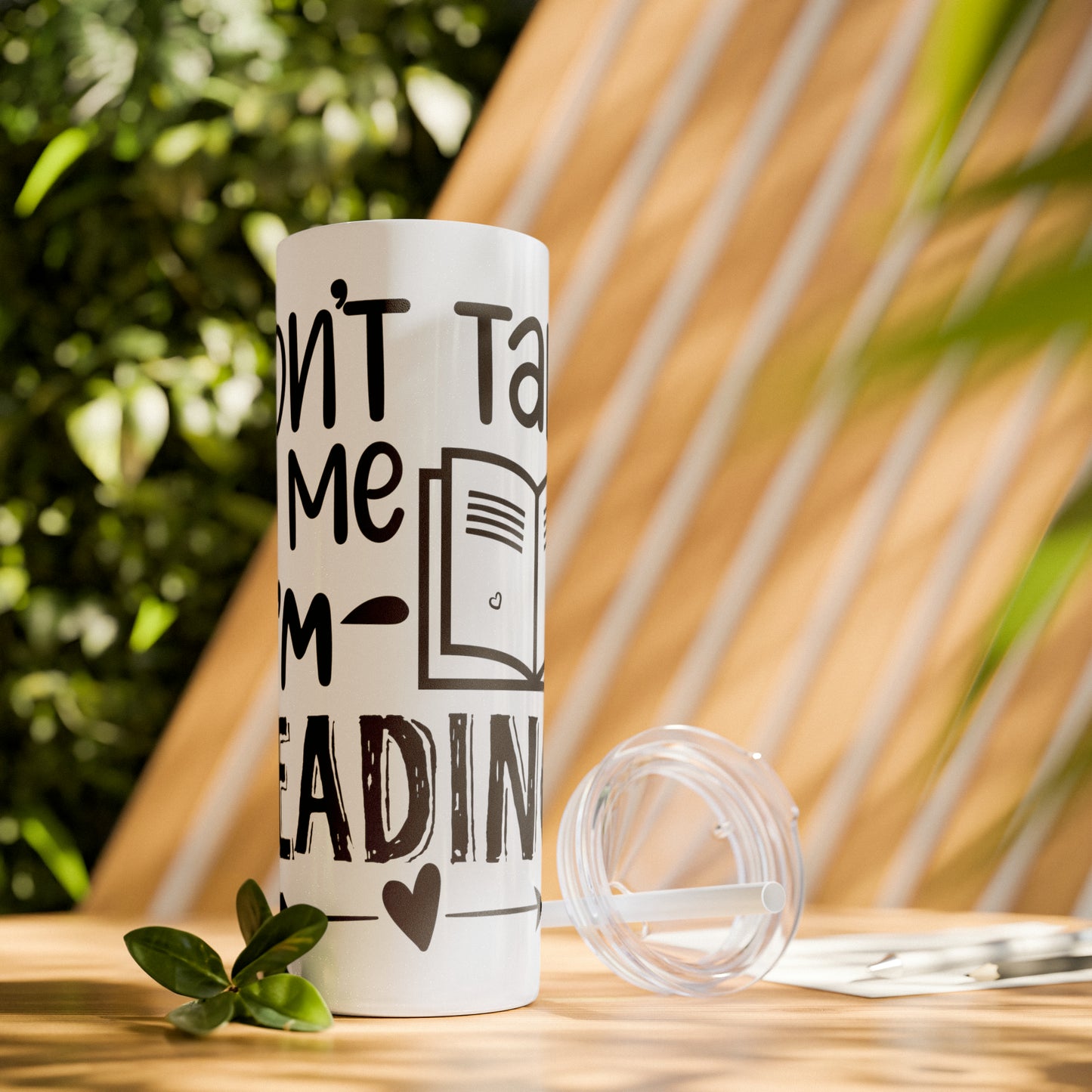 Don't talk to me I'm reading- Skinny Tumbler with Straw, 20oz