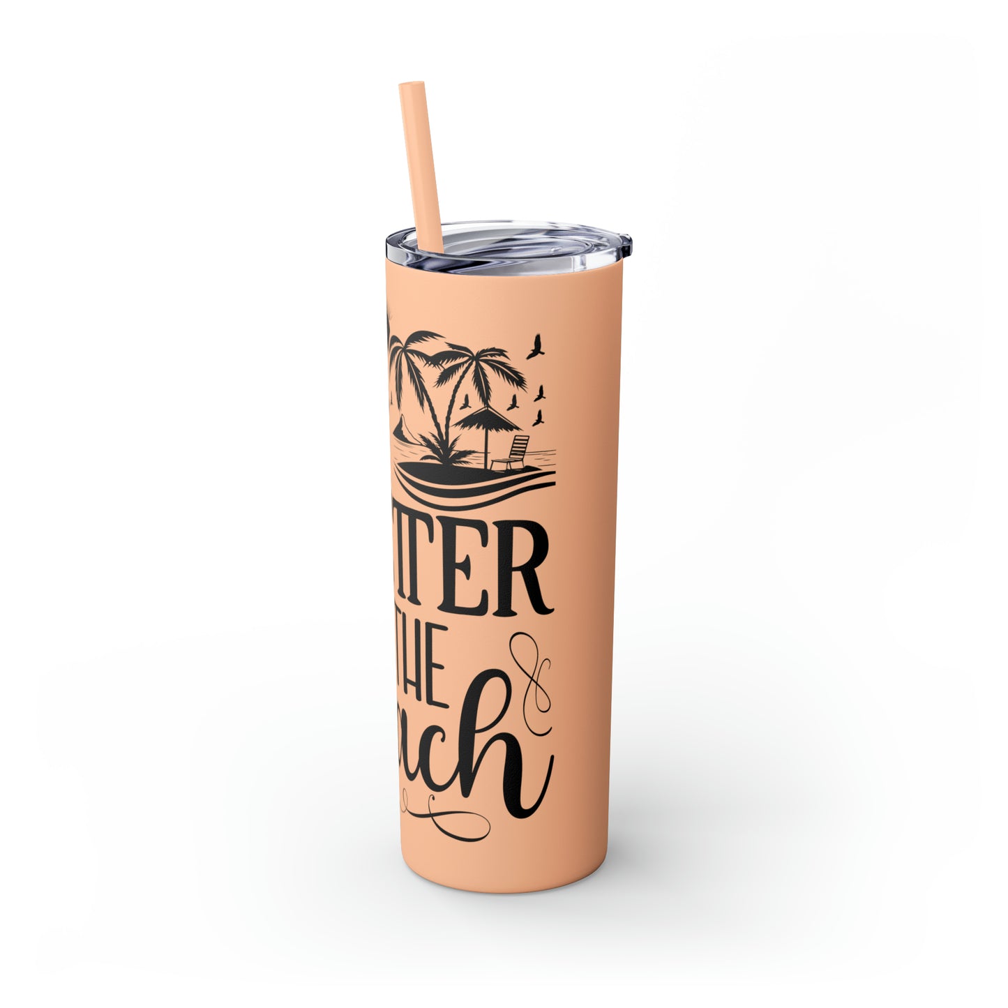 Life is better at the beach - Skinny Tumbler with Straw, 20oz