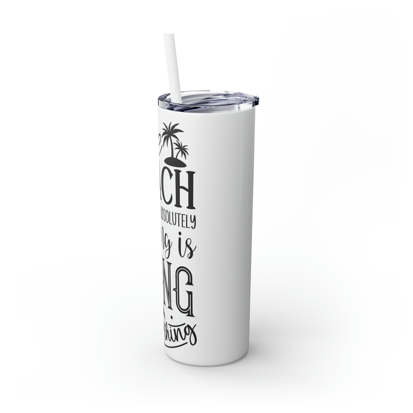 The beach where doing absolutely nothing is doing something- Skinny Tumbler with Straw, 20oz