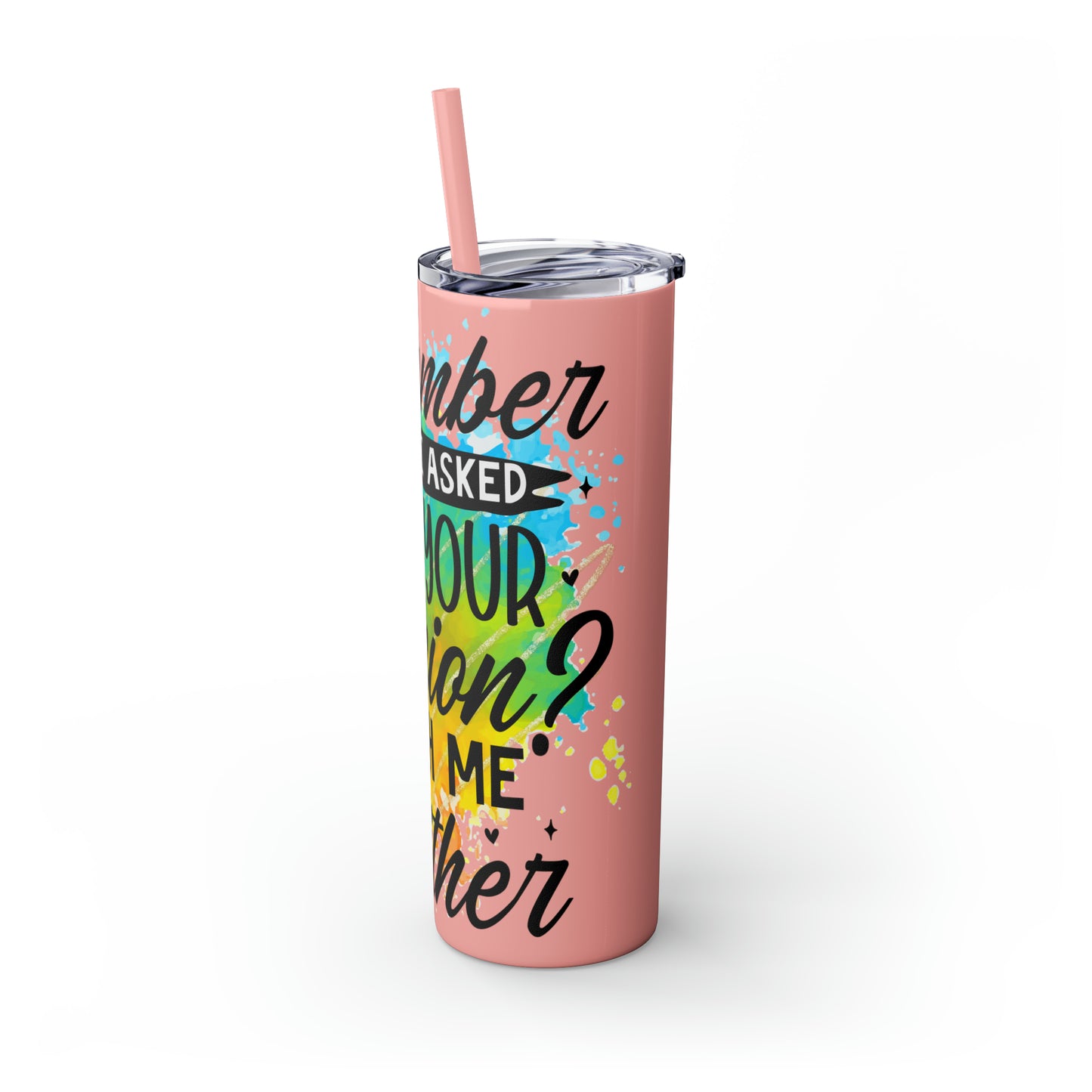 You remember when I asked for your opinion?-Skinny Tumbler with Straw, 20oz