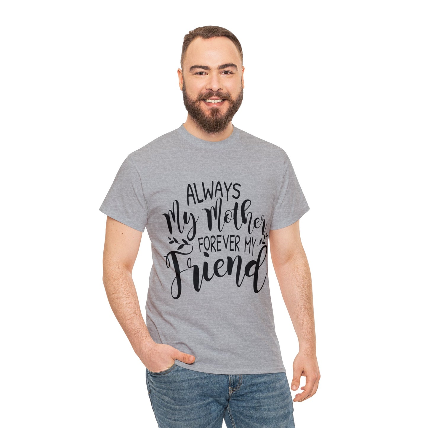 Always be my mother and friend- Unisex Heavy Cotton Tee