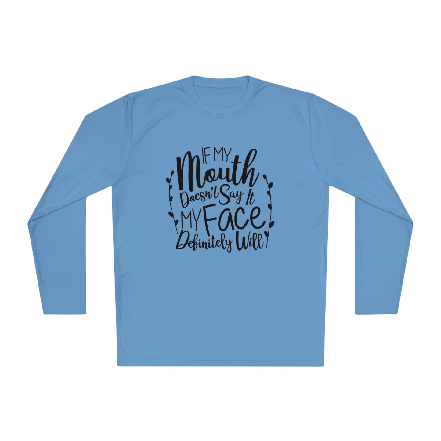 If my mouth doesn't say it, my face will- Unisex Lightweight Long Sleeve Tee