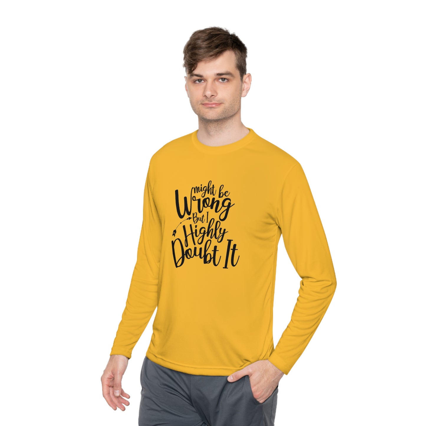 I may be wrong, but I doubt it- Unisex Lightweight Long Sleeve Tee