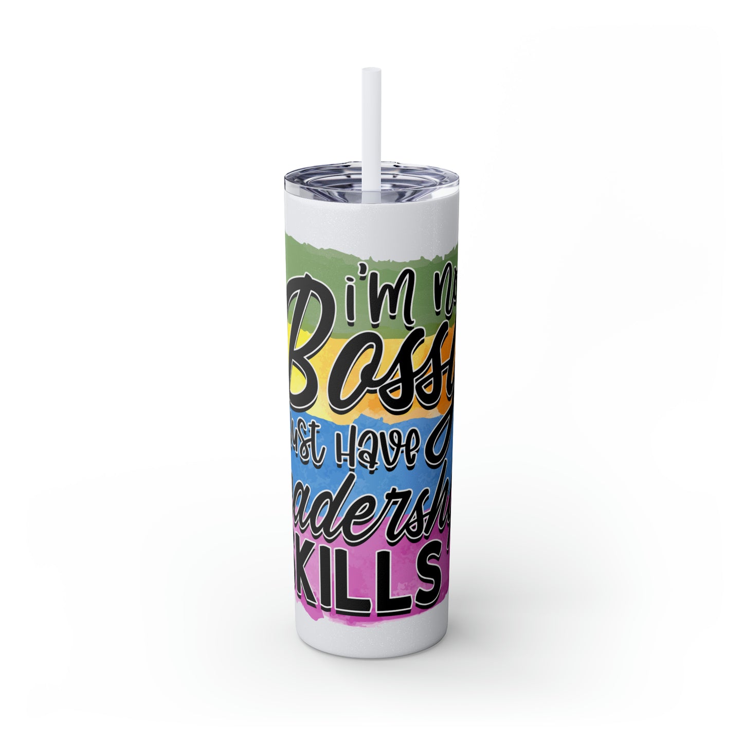 I'm not bossy I have leadership skills- Skinny Tumbler with Straw, 20oz