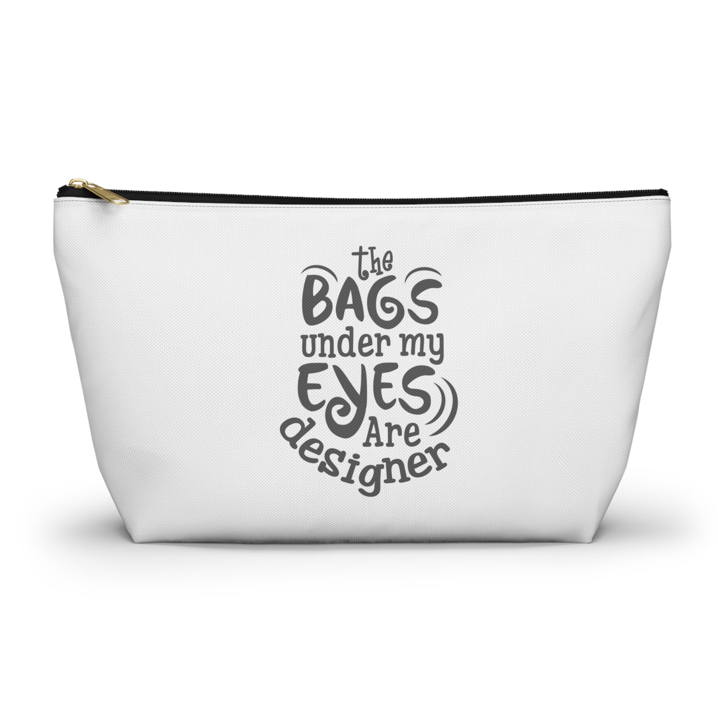 The bags under by eyes- Accessory Pouch w T-bottom